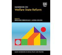 Handbook on Welfare State Reform (Elgar Handbooks in Social Policy and Welfare series)