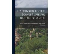 Handbook to the Bowes Museum, Barnard Castle