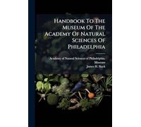 Handbook To The Museum Of The Academy Of Natural Sciences Of Philadelphia