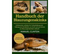 Handbuch der Blauzungenskinks: Umfassender Leitfaden für Freilandhaltung und Haltung zum Verständnis, zur Zucht und zum Schutz von Blauzungenskinken weltweit