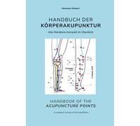 Handbuch der Körperakupunktur - Handbook of the acupuncture points: Alle Meridiane kompakt im Überblick - a compact survey of all meridians