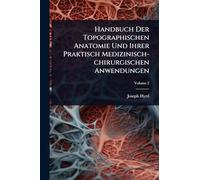 Handbuch Der Topographischen Anatomie Und Ihrer Praktisch Medizinisch-chirurgischen Anwendungen