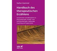 Handbuch des therapeutischen Erzählens (Leben lernen, Bd. 221): Geschichten und Metaphern in Psychotherapie, Kinder- und Familientherapie, Heilkunde, Coaching und Supervision