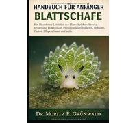 HANDBUCH FÜR ANFÄNGER DER BLATTSCHAFE: Ein illustrierter Leitfaden zur Blattschaf-Seeschnecke - Ernährung, Lebensraum, Photosynthesefähigkeiten, Verhalten, Farben, Pflegeaufwand und mehr