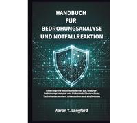 Handbuch für Bedrohungsanalyse und Notfallreaktion: Cyberangriffe mithilfe moderner SOC-Analyse-, Bedrohungsanalyse- und Sicherheitsüberwachung Techniken erkennen, untersuchen und eindämmen