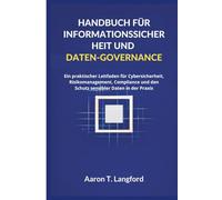 Handbuch für Informationssicherheit und Daten-Governance: Ein praktischer Leitfaden für Cybersicherheit, Risikomanagement, Compliance und den Schutz sensibler Daten in der Praxis