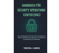 Handbuch Für Security Operations Center (SOC): Eine vollständige Schritt-für-Schritt-Anleitung zur Bedrohungserkennung, Reaktion auf Vorfälle und zu bewährten SOC-Methoden.