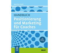 Handbuch Positionierung und Marketing für Coaches: Mit E-Book inside und Online-Materialien