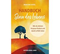 Handbuch Sinn des Lebens: Wie du deinen Purpose findest und dein erfülltes Leben gestaltest