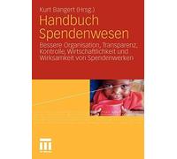 Handbuch Spendenwesen: Bessere Organisation, Transparenz, Kontrolle, Wirtscha<|