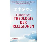 Handbuch Theologie Der Religionen: Texte Zur Religiosen Vielfalt Und Zum Interreligiosen Dialog