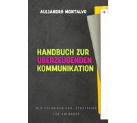 Handbuch zur überzeugenden Kommunikation: NLP-Techniken und -Strategien für Anfänger