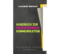 Handbuch zur überzeugenden Kommunikation: NLP-Techniken und -Strategien für Anfänger