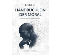 Handbüchlein der Moral: Epiktets Enchiridion in neuer, moderner Übersetzung