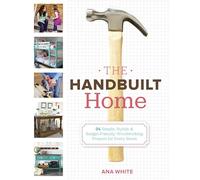 Handbuilt Home,The: 34 Simple Stylish and Budget-Friendly Woodworking Projects for Every Room