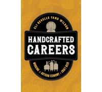 Handcrafted Careers : Working the Artisan Economy of Craft Beer