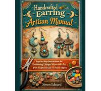 Handcrafted Earring Artisan Manual: Step-by-Step Instructions for Fashioning Unique Wearable Art from Sculptural Clay and Found Objects