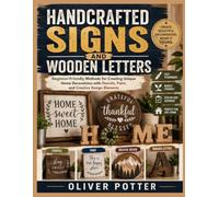 HANDCRAFTED SIGNS AND WOODEN LETTERS: Beginner-Friendly Methods for Creating Unique Home Decorations with Stencils, Paint, and Creative Design Elements