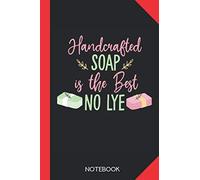 Handcrafted Soap is the Best - No lye.: Soap Making Notebook Journal - 120 lined pages - 6x9 inch format - without margins