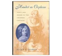 Handel as Orpheus - Voice & Desire in the Chamber Cantatas