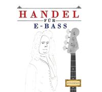Handel für E-Bass: 10 Leichte Stücke für E-Bass Anfänger Buch