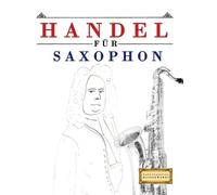 Handel für Saxophon: 10 Leichte Stücke für Saxophon Anfänger Buch