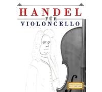Handel für Violoncello: 10 Leichte Stücke für Violoncello Anfänger Buch