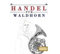 Handel für Waldhorn: 10 Leichte Stücke für Waldhorn Anfänger Buch