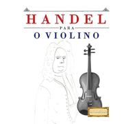 Handel para o Violino: 10 peças fáciles para o Violino livro para principiantes