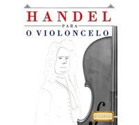Handel para o Violoncelo: 10 peças fáciles para o Violoncelo livro para principiantes