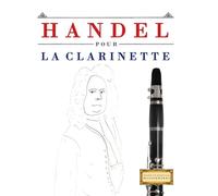Handel pour la Clarinette: 10 pièces faciles pour la Clarinette débutant livre