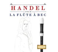 Handel pour la Flûte à bec: 10 pièces faciles pour la Flûte à bec débutant livre