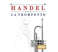 Handel pour la Trompette: 10 pièces faciles pour la Trompette débutant livre