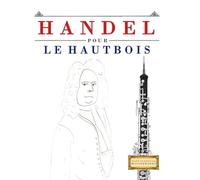 Handel pour le Hautbois: 10 pièces faciles pour le Hautbois débutant livre