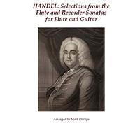 Handel: Selections from the Flute and Recorder Sonatas for Flute and Guitar (Baroque Composers’ Masterworks for Flute and Guitar)