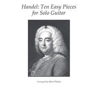 Handel: Ten Easy Pieces for Solo Guitar (Baroque Composers’ Masterworks for Solo Guitar)