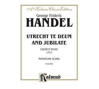 Handel Utrecht Te Deum and Jubilat: Church Music 1713, Miniature Score (A Kalmus Classic Edition)