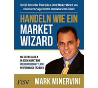 Handeln wie ein Market Wizard: Wie Sie mit Aktien in jedem Markt eine überdurchschnittliche Performance erzielen