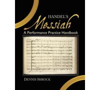 Handel'S Messiah: A Performance Practice Handbook