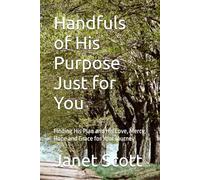 Handfuls of His Purpose Just for You: Finding His Plan and His Love, Mercy, Hope and Grace for Your Journey