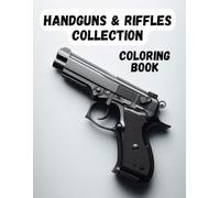 Handguns and Riffles Coloring Book For Grown ups: A beautiful collection of handguns and riffles for gun collectors