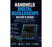 HANDHELD DIGITAL OSCILLOSCOPE BUYER'S GUIDE: How to Choose, Use, and Master Your Portable Oscilloscope for Electronics, Automotive Diagnostics, and Field Repairs
