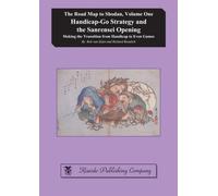 Handicap-Go Strategy and the Sanrensei Opening: Making the Transition from Handicap to Even Games: Volume 1 (The Road Map to Shodan)