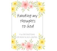 Handing My Thoughts to God: a 30 day devotional for Peace & Self Control