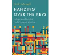 Handing Over the Keys : Indigenous Peoples and Carceral Injustice