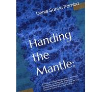 Handing the Mantle:: A Practical-Theological Exploration of Intentional Mentorship as a Strategy for Bridging the Generational Ministry Leadership Gap ... New Testament Church of God, Nairobi Region