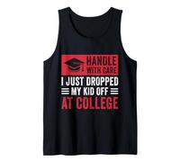 Handle with Care I Just Dropped My Kid Off At College Tank Top