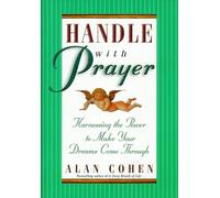Handle with Prayer: Harnessing the Power to Make Your Dreams Come Through