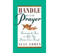 Handle with Prayer: Harnessing the Power to Make Your Dreams Come Through
