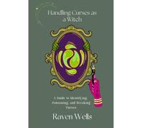Handling Curses as a Witch: A Guide to Identifying, Containing, and Breaking Curses